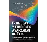Fórmulas y funciones avanzadas de Excel: Dominar cálculos complejos, análisis de datos y técnicas de automatización.