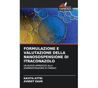 FORMULAZIONE E VALUTAZIONE DELLA NANOSOSPENSIONE DI ITRACONAZOLO: UN NUOVO APPROCCIO ALLA SOMMINISTRAZIONE DI FARMACI