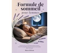 Formule de sommeil pour femmes: 21 jours pour un sommeil profond, vaincre l'insomnie, équilibrer les hormones et se réveiller plein d'énergie