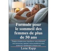 Formule pour le sommeil des femmes de plus de 50 ans: Étapes simples pour équilibrer naturellement vos hormones, apaiser votre anxiété et vous endormir rapidement chaque nuit