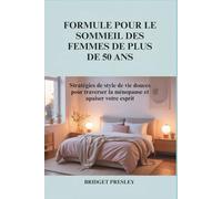 FORMULE POUR LE SOMMEIL DES FEMMES DE PLUS DE 50 ANS: Stratégies de style de vie douces pour traverser la ménopause et apaiser votre esprit