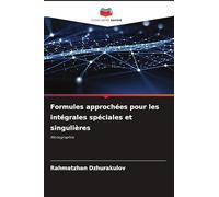 Formules approchées pour les intégrales spéciales et singulières: Monographie