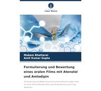 Formulierung und Bewertung eines oralen Films mit Atenolol und Amlodipin: Formulierung und Bewertung eines schnell löslichen oralen Films mit einer ... aus 25 mg Atenolol und 2,5 mg Amlodipin