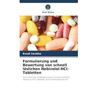 Formulierung und Bewertung von schnell löslichen Nebivolol-HCl-Tabletten: Formulierung und Bewertung von schnell löslichen Nebivolol-HCl-Tabletten durch feste Dispersionen