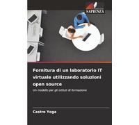 Fornitura di un laboratorio IT virtuale utilizzando soluzioni open source: Un modello per gli istituti di formazione