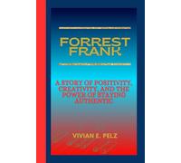 FORREST FRANK: A Story of Positivity, Creativity, and the Power of Staying Authentic
