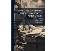 Forrester's Pictorial Miscellany for the Family Circle