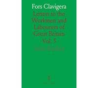 Fors Clavigera: Letters to the Workmen and Labourers of Great Britain