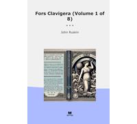 Fors Clavigera (Volume 1 of 8) (Classic Books)