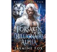 Forsaken by My Billionaire Alpha: A Rejected Mate Secret Baby Forced Proximity Paranormal Romance (Whispers of the Pack)