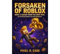 FORSAKEN OF ROBLOX: BOOK 2: ESCAPE FROM THE DEEP WEB - An Unofficial Roblox Survival Adventure