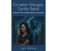 Forsaken Refugee, Gentle Rebel: A Novel of The Empath Alliance Chronicles