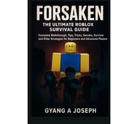 Forsaken: The Ultimate Roblox Survival Guide: A Complete Walkthrough, Tips, Tricks, Secrets, Survivor and Killer Strategies for Beginners and Advanced Players