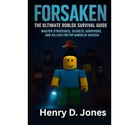 Forsaken: The Ultimate Roblox Survival Guide: Master Strategies, Secrets, Survivors, and Killers for Top Gameplay Success