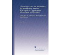 Forschungen über die Hauptwerke des Baumeisters, Heinrich Schickhardt in Freudenstadt, Mömpelgard und Stuttgart: sowie über die Schlösser in Weikersheim und Aschaffenburg