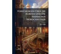 Forschungen Über Die Kurden Und Die Iranischen Nordchaldäer