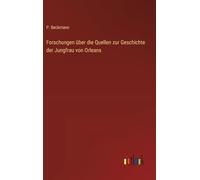Forschungen über die Quellen zur Geschichte der Jungfrau von Orleans