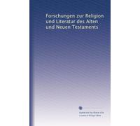 Forschungen zur Religion und Literatur des Alten und Neuen Testaments