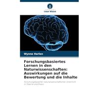 Forschungsbasiertes Lernen in den Naturwissenschaften: Auswirkungen auf die Bewertung und die Inhalte: Forschungsbasierter naturwissenschaftlicher Unterricht in Theorie und Praxis