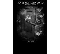 Forse non sei pronto: Raccolta di racconti