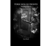 Forse non sei pronto: Raccolta di racconti