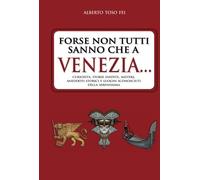 Forse non tutti sanno che a Venezia. . .