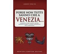 Forse non tutti sanno che a Venezia... curiosità, storie inedite, misteri, aneddoti storici e luoghi sconosciuti della città più famosa d'Italia (Quest'Italia)