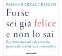Forse Sei Già Felice E Non Lo Sai