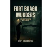 Fort Bragg Murders: A True Crime Investigation of Drugs, Death, and Cover-Ups in the U.S. Military