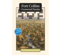 Fort Collins Crossword Puzzles: Crossword Puzzles with Easy to Read Print about Fort Collins, Culture, History and More | 6x9 inches, 120 pages | 50+ ... Relaxation (U.S. Cities Crossword Puzzles)