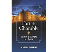 Fort de Chambly: Vision à travers les âges