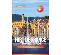 FORT-DE-FRANCE TRAVEL GUIDE 2026: Things to Do, Caribbean Beaches, and Cultural Experiences in Martinique’s Vibrant Capital