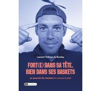 Fort(e) dans sa tête, bien dans ses baskets: Le pouvoir du mental en course à pied