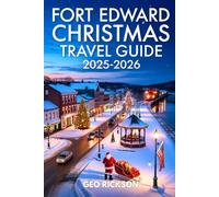 Fort Edward Christmas Travel Guide 2025-2026: Discover Holiday Lights, Christmas Markets, Travel Itineraries, Festive Events, and Winter Attractions