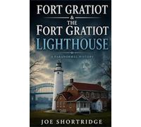 Fort Gratiot & The Fort Gratiot Lighthouse: A Paranormal History