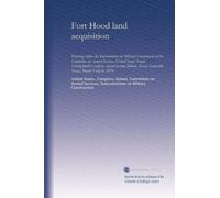 Fort Hood land acquisition: Hearings before the Subcommittee on Military Construction of the Committee on Armed Services, United States Senate, ... Texas, Gatesville, Texas, March 5 and 6, 1976