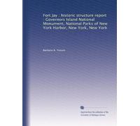 Fort Jay : historic structure report : Governors Island National Monument, National Parks of New York Harbor, New York, New York