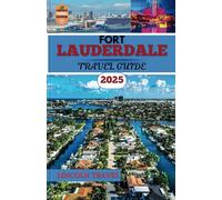 Fort Lauderdale Travel Guide 2025: Uncover Fort Lauderdale’s Stunning Beaches, Iconic Attractions, Hidden Gems, and Culinary Hotspots for an Unmatched 2025 Travel Adventure