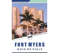 FORT MYERS GUÍA DE VIAJE 2026: Descubre playas vírgenes, las principales atracciones, la gastronomía local, la vida nocturna, los mapas, la aventura ... de isla en isla y consejos de viaje local.