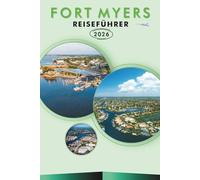 FORT MYERS REISEFÜHRER 2026: Entdecken Sie die Südwestküste Floridas, unberührte Strände, Top-Attraktionen, historische Sehenswürdigkeiten, lokale ... und praktische Tipps für jeden Reisenden.