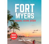 FORT MYERS TRAVEL GUIDE 2026: Your Go-To Guide for Easy Planning, Beautiful Landscapes & Meaningful Vacation Experiences