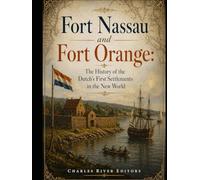 Fort Nassau and Fort Orange: The History of the Dutch’s First Settlements in the New World