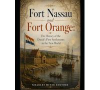 Fort Nassau and Fort Orange: The History of the Dutch’s First Settlements in the New World