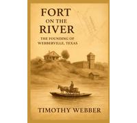 Fort on the River: The Founding of Webberville, Texas