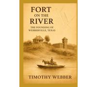 Fort on the River: The Founding of Webberville, Texas