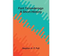Fort Ticonderoga: A Short History