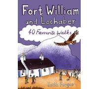 Fort William and Lochaber: 40 Favourite Walks