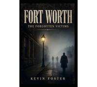 Fort Worth: The Forgotten Victims (Fort Worth True Crime - Murder Cases that Shocked Fort Worth Through the Decades)