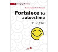 Fortalece tu autoestima: y sé feliz: 24 (Psicología y Educación)