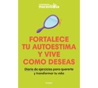 Fortalece Tu Autoestima Y Vive Como Deseas